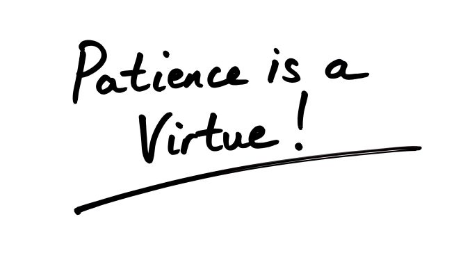 Patience is a Virtue - Dental Faculty